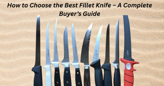 How to Choose the Best Fillet Knife β A Complete Buyerβs Guide