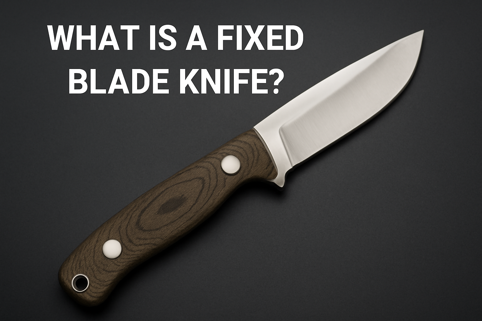 What Is a Fixed Blade Knife? A Complete Guide for Beginners and Experts