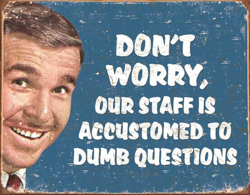 Tin Signs Stupid Questions 1776 by Tin Signs