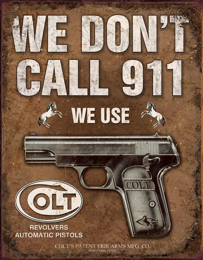 Tin Signs We Dont Call 911 We Use Colt 1799 by Tin Signs