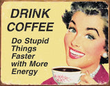 Tin Signs Drink Coffee Do Stupid Things… 1425 by Tin Signs