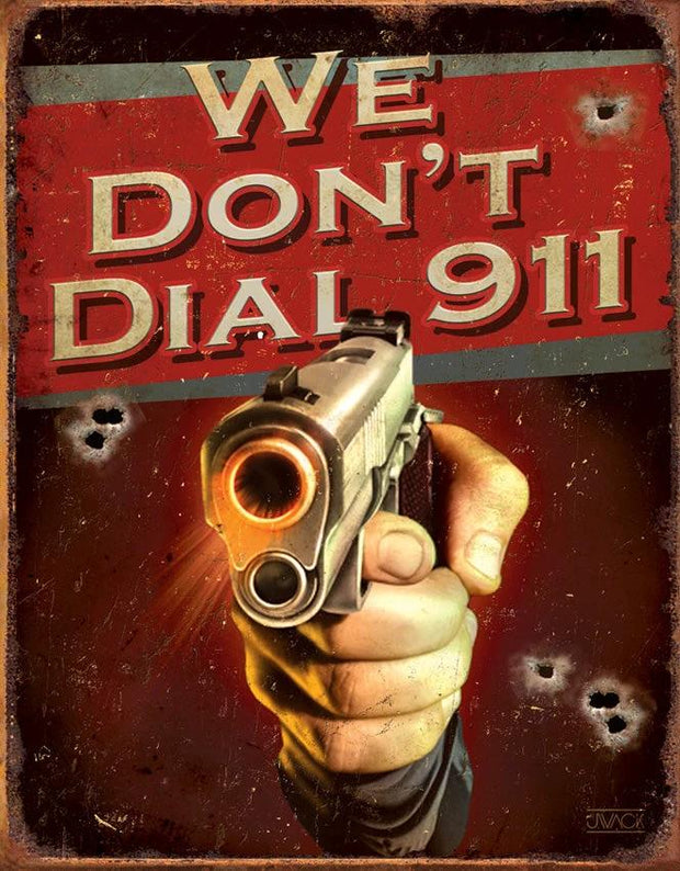 Tin Signs We Dont Dial 911 1815 by Tin Signs