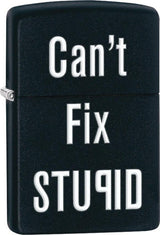 “Can’t Fix Stupid” Zippo Lighter – Black Matte by Zippo